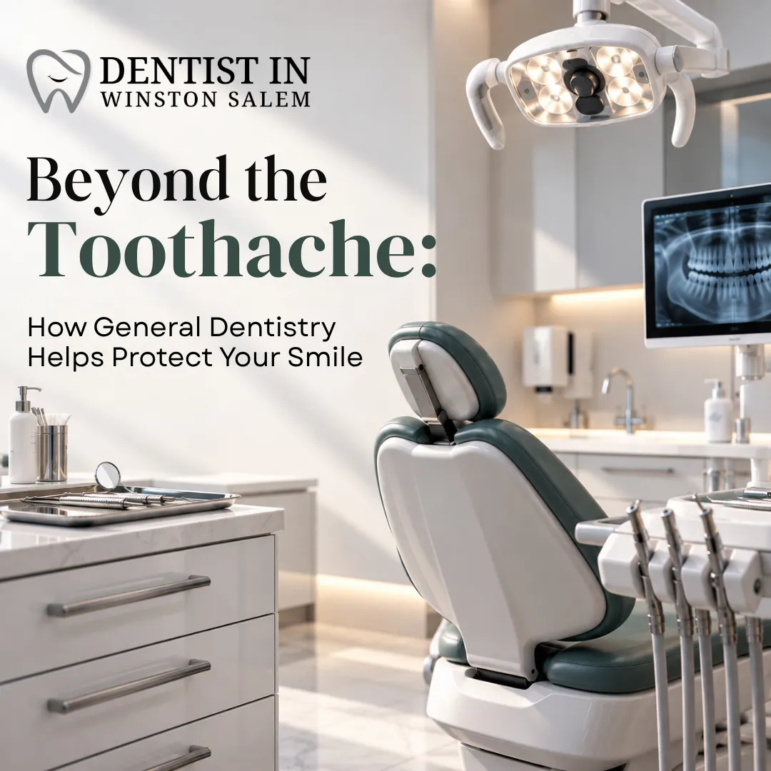 Beyond the Toothache: How General Dentistry Helps Protect Your Smile